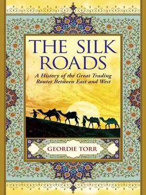 cover image of The Silk Roads: a History of the Great Trading Routes Between East and West